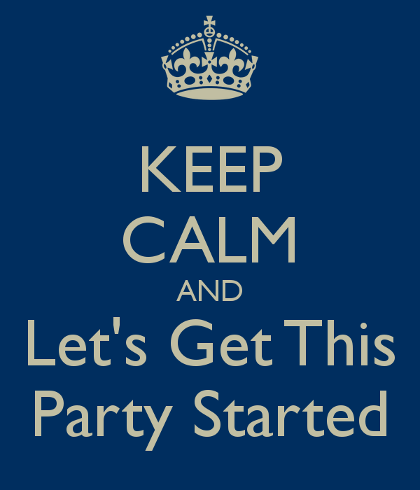 keep calm and lets get this party started 1